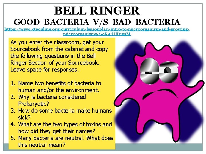 BELL RINGER GOOD BACTERIA V/S BAD BACTERIA https: //www. cteonline. org/curriculum/lessonplan/intro-to-microorganism-and-growingmicroorganisms-1 -of-4/UX 0 xq.