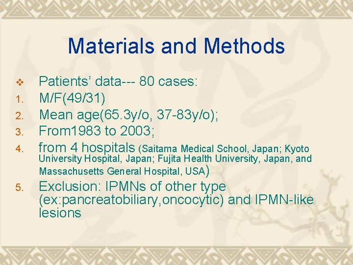 Materials and Methods v 1. 2. 3. 4. 5. Patients’ data--- 80 cases: M/F(49/31)