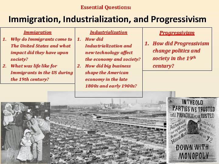 Essential Questions: Immigration, Industrialization, and Progressivism Immigration Industrialization Progressivism 1. Why do Immigrants come