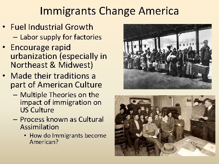 Immigrants Change America • Fuel Industrial Growth – Labor supply for factories • Encourage