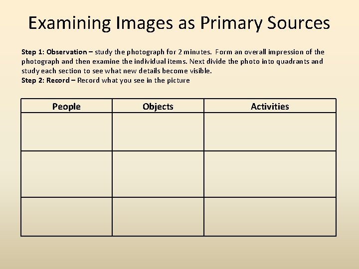 Examining Images as Primary Sources Step 1: Observation – study the photograph for 2