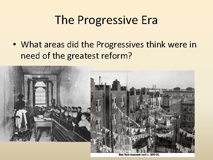 The Progressive Era • What areas did the Progressives think were in need of