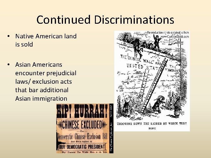 Continued Discriminations • Native American land is sold • Asian Americans encounter prejudicial laws/