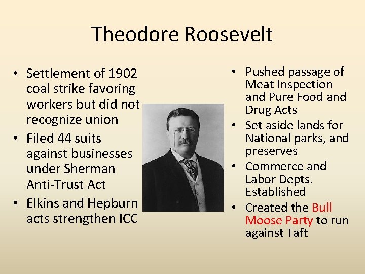 Theodore Roosevelt • Settlement of 1902 coal strike favoring workers but did not recognize