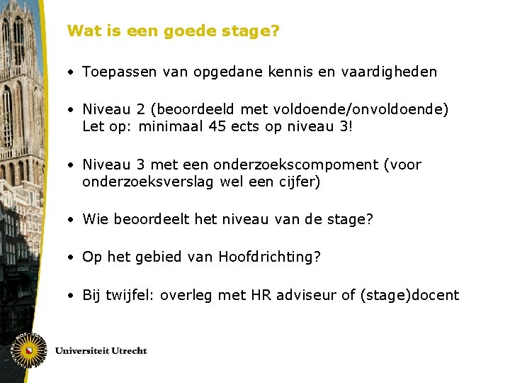 Wat is een goede stage? • Toepassen van opgedane kennis en vaardigheden • Niveau