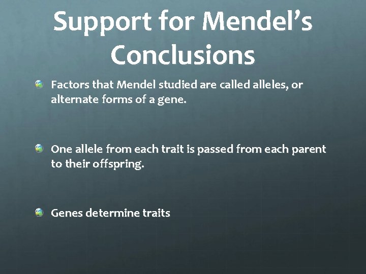 Support for Mendel’s Conclusions Factors that Mendel studied are called alleles, or alternate forms