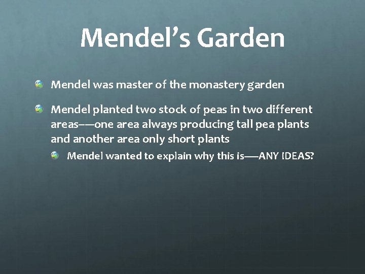 Mendel’s Garden Mendel was master of the monastery garden Mendel planted two stock of