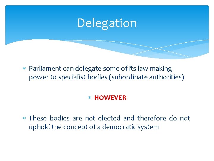 Delegation Parliament can delegate some of its law making power to specialist bodies (subordinate