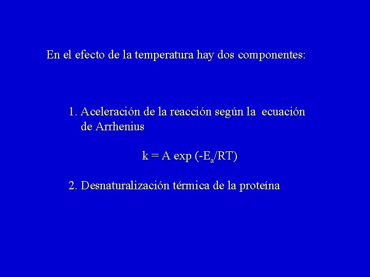 En el efecto de la temperatura hay dos componentes: 1. Aceleración de la reacción
