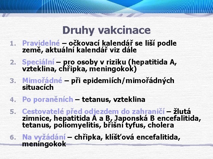 Druhy vakcinace 1. Pravidelné – očkovací kalendář se liší podle země, aktuální kalendář viz