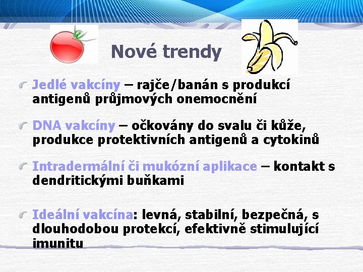 Nové trendy Jedlé vakcíny – rajče/banán s produkcí antigenů průjmových onemocnění DNA vakcíny –