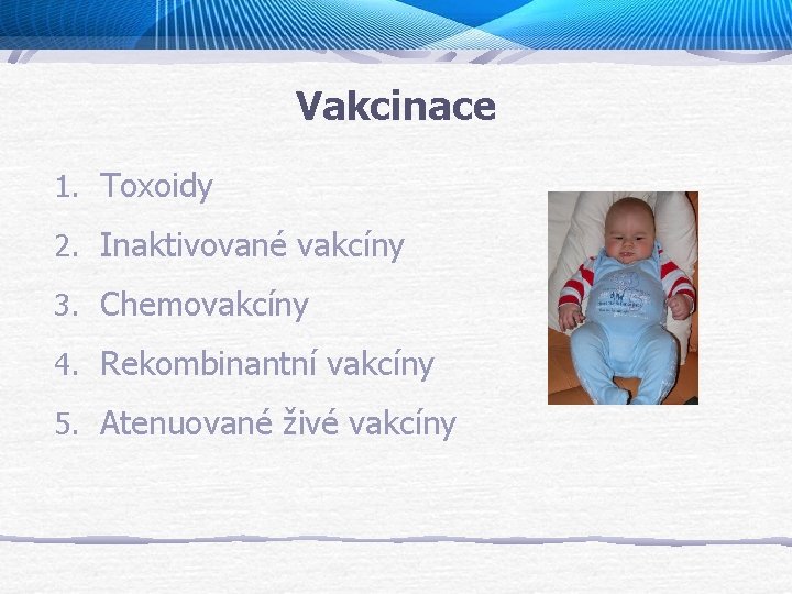 Vakcinace 1. Toxoidy 2. Inaktivované vakcíny 3. Chemovakcíny 4. Rekombinantní vakcíny 5. Atenuované živé