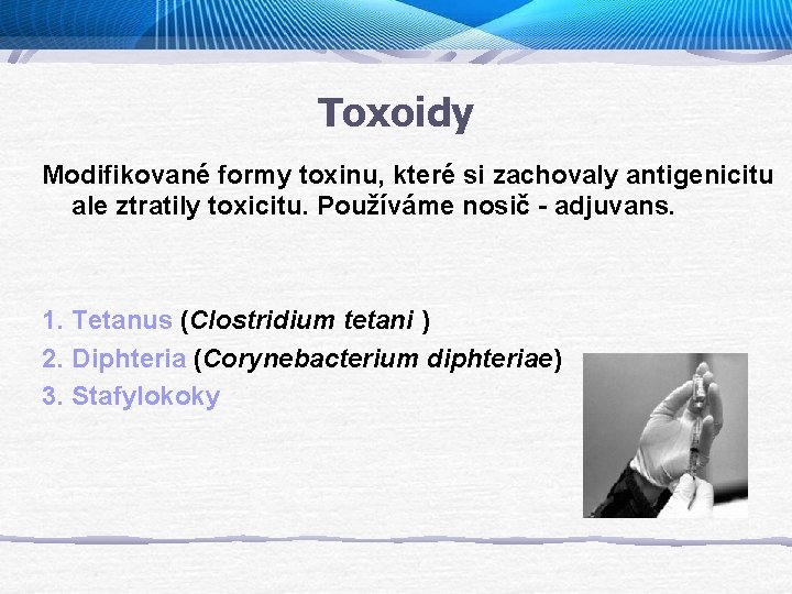 Toxoidy Modifikované formy toxinu, které si zachovaly antigenicitu ale ztratily toxicitu. Používáme nosič -