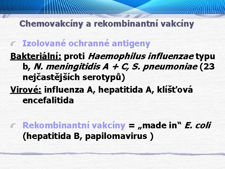 Chemovakcíny a rekombinantní vakcíny Izolované ochranné antigeny Bakteriální: proti Haemophilus influenzae typu b, N.