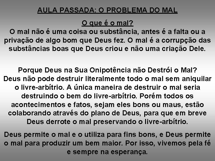 AULA PASSADA: O PROBLEMA DO MAL O que é o mal? O mal não