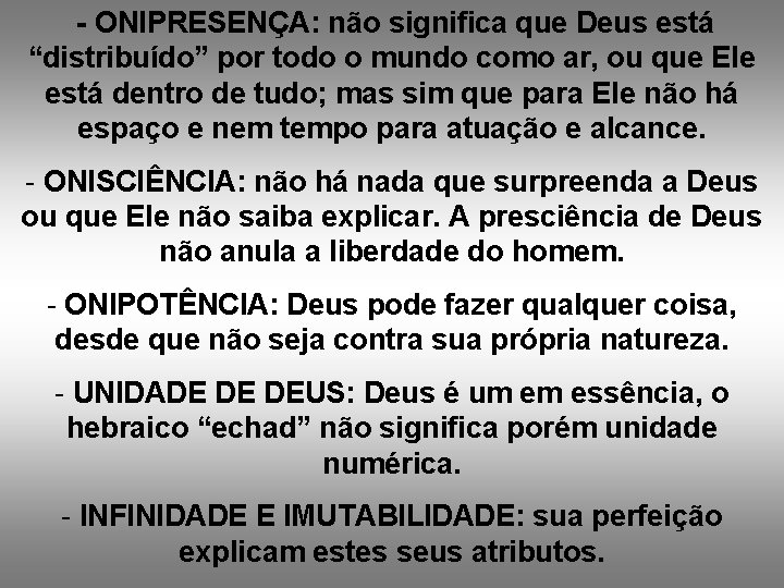  - ONIPRESENÇA: não significa que Deus está “distribuído” por todo o mundo como