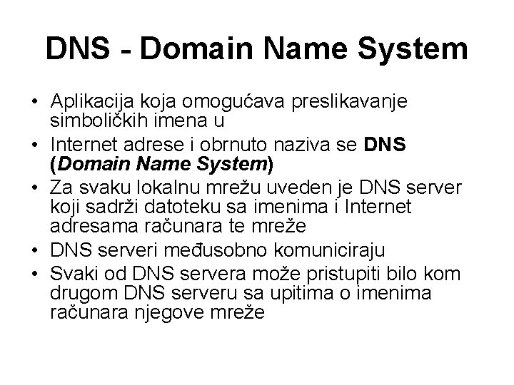 DNS - Domain Name System • Aplikacija koja omogućava preslikavanje simboličkih imena u •