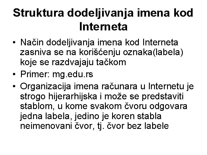 Struktura dodeljivanja imena kod Interneta • Način dodeljivanja imena kod Interneta zasniva se na