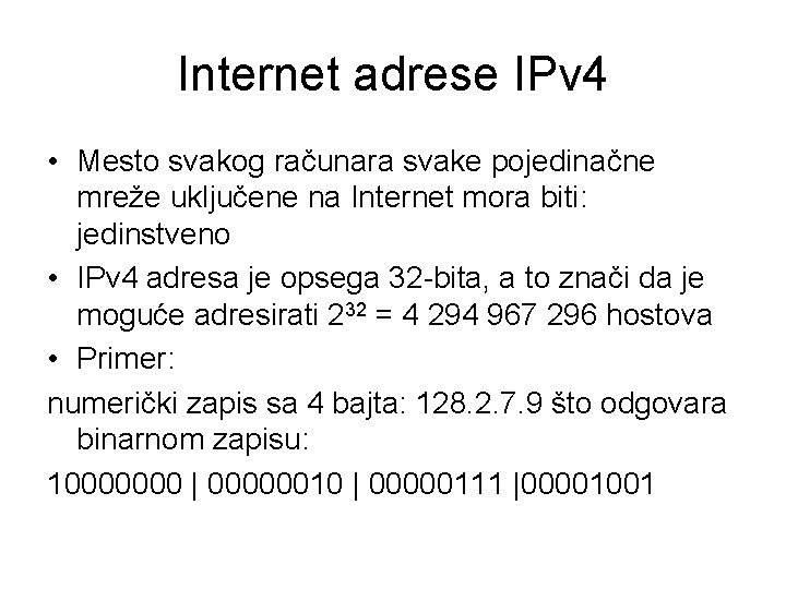 Internet adrese IPv 4 • Mesto svakog računara svake pojedinačne mreže uključene na Internet
