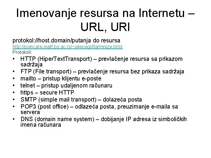 Imenovanje resursa na Internetu – URL, URI protokol: //host. domain/putanja do resursa http: //poincare.