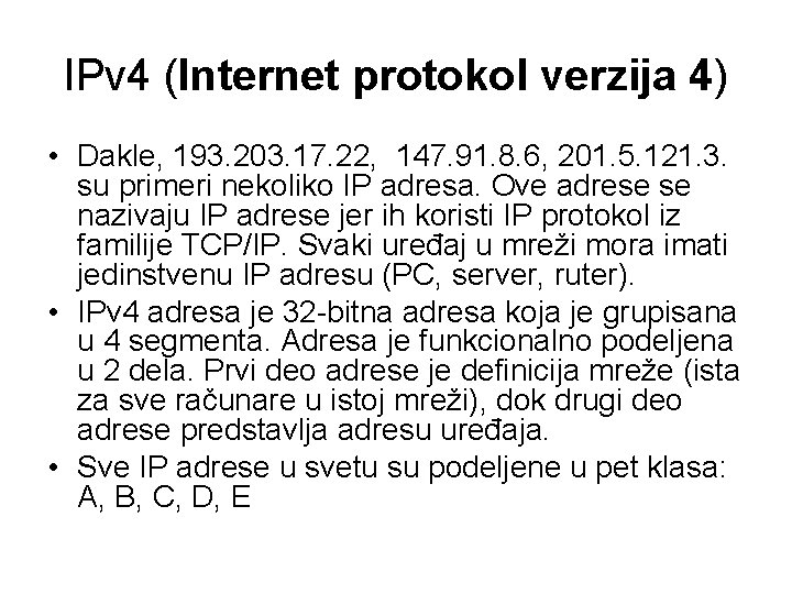 IPv 4 (Internet protokol verzija 4) • Dakle, 193. 203. 17. 22, 147. 91.