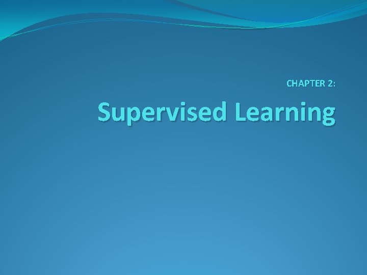 CHAPTER 2: Supervised Learning 