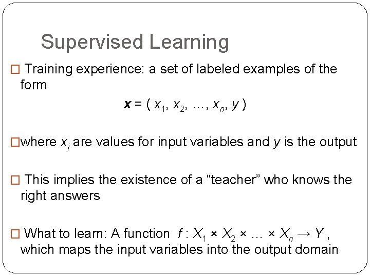 Supervised Learning � Training experience: a set of labeled examples of the form x