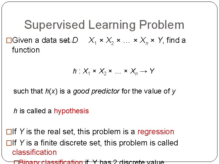 Supervised Learning Problem �Given a data set D function X 1 × X 2