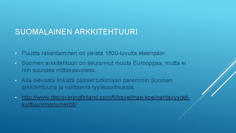 SUOMALAINEN ARKKITEHTUURI • Puusta rakentaminen oli yleistä 1800 -luvulta eteenpäin • Suomen arkkitehtuuri on