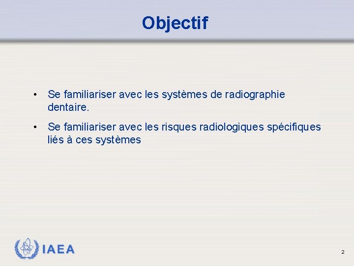 Objectif • Se familiariser avec les systèmes de radiographie dentaire. • Se familiariser avec