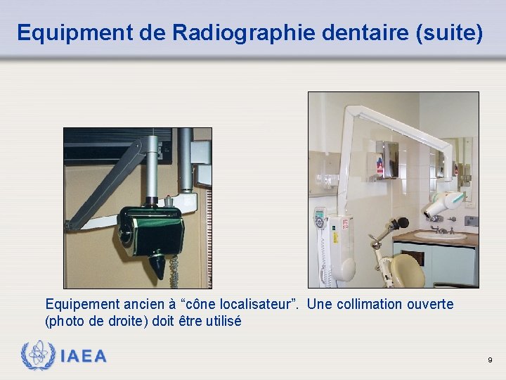 Equipment de Radiographie dentaire (suite) Equipement ancien à “cône localisateur”. Une collimation ouverte (photo
