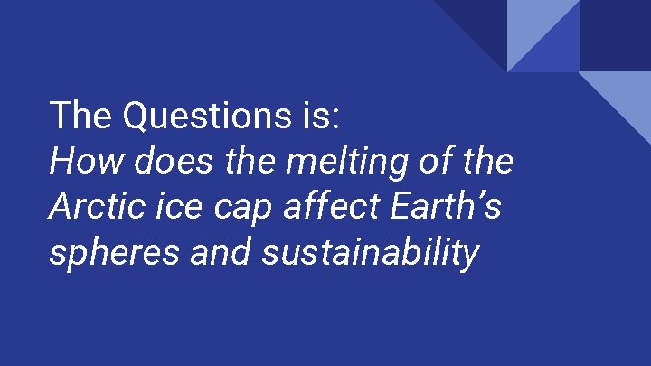 The Questions is: How does the melting of the Arctic ice cap affect Earth’s