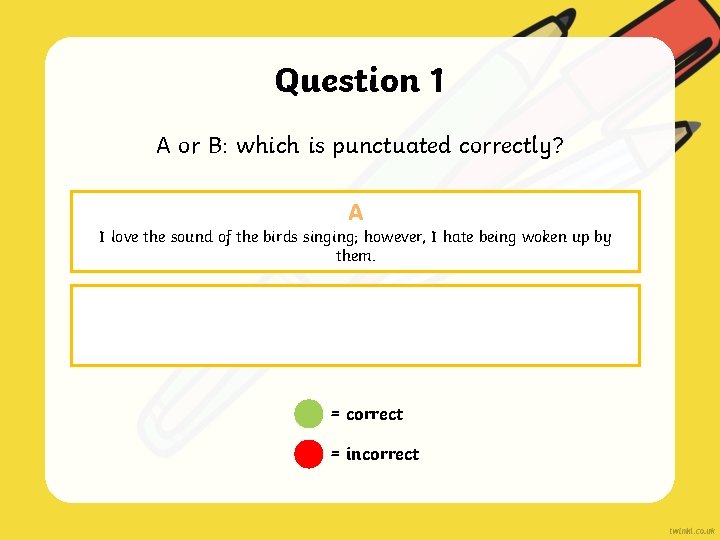 Question 1 A or B: which is punctuated correctly? A I love the sound