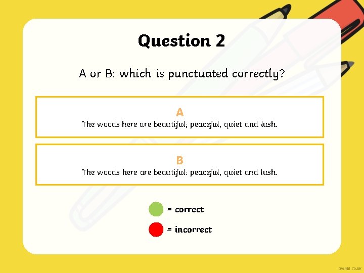 Question 2 A or B: which is punctuated correctly? A The woods here are