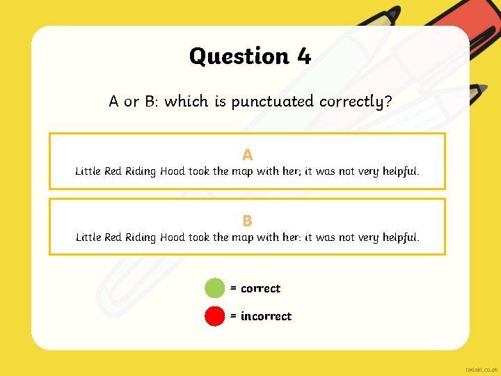 Question 4 A or B: which is punctuated correctly? A Little Red Riding Hood