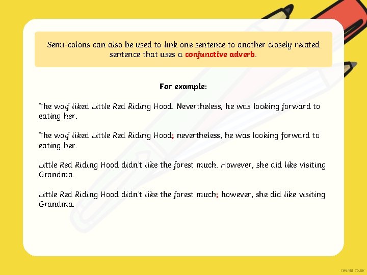 Semi-colons can also be used to link one sentence to another closely related sentence