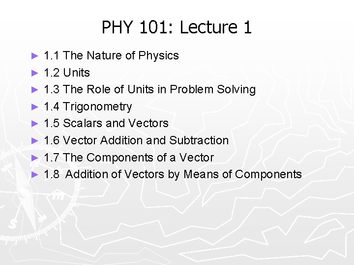 PHY 101: Lecture 1 ► ► ► ► 1. 1 The Nature of Physics