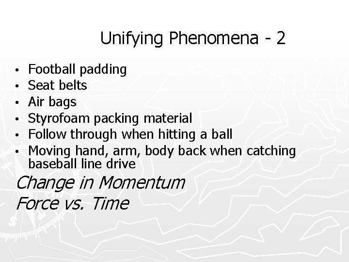 Unifying Phenomena - 2 • • • Football padding Seat belts Air bags Styrofoam