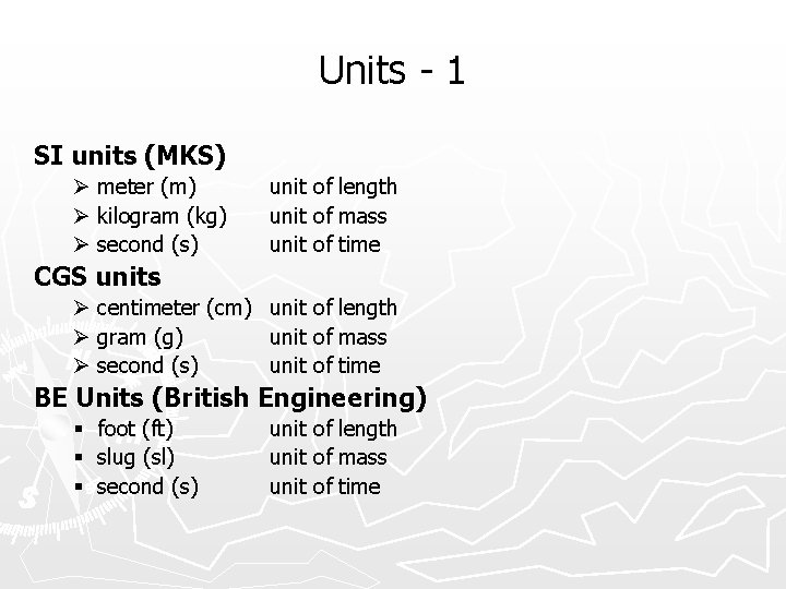 Units - 1 SI units (MKS) Ø meter (m) Ø kilogram (kg) Ø second