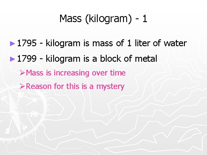 Mass (kilogram) - 1 ► 1795 - kilogram is mass of 1 liter of