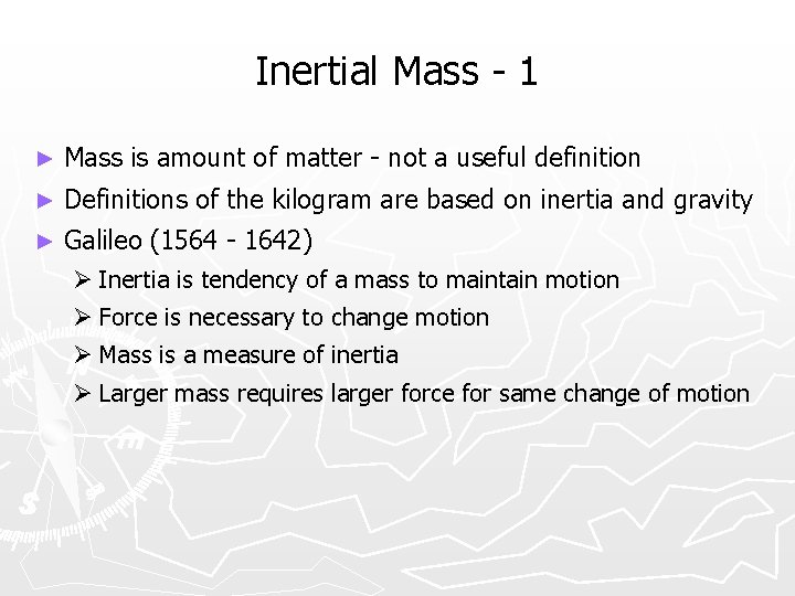 Inertial Mass - 1 ► Mass is amount of matter - not a useful