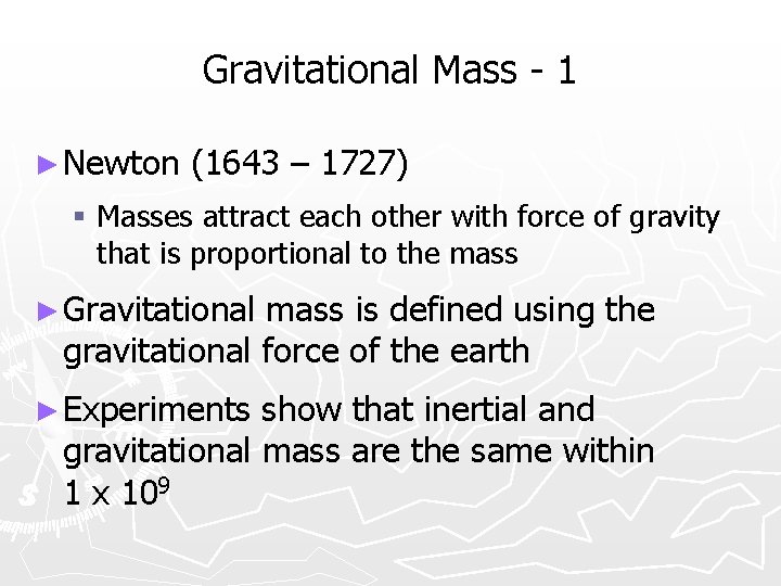 Gravitational Mass - 1 ► Newton (1643 – 1727) § Masses attract each other