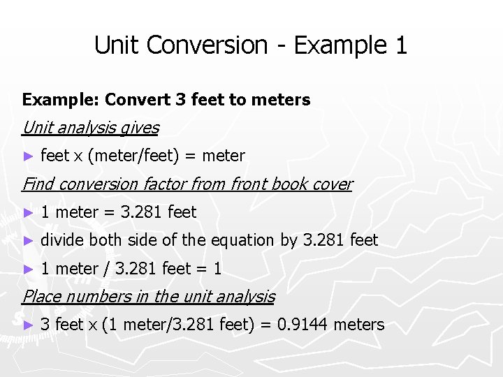 Unit Conversion - Example 1 Example: Convert 3 feet to meters Unit analysis gives