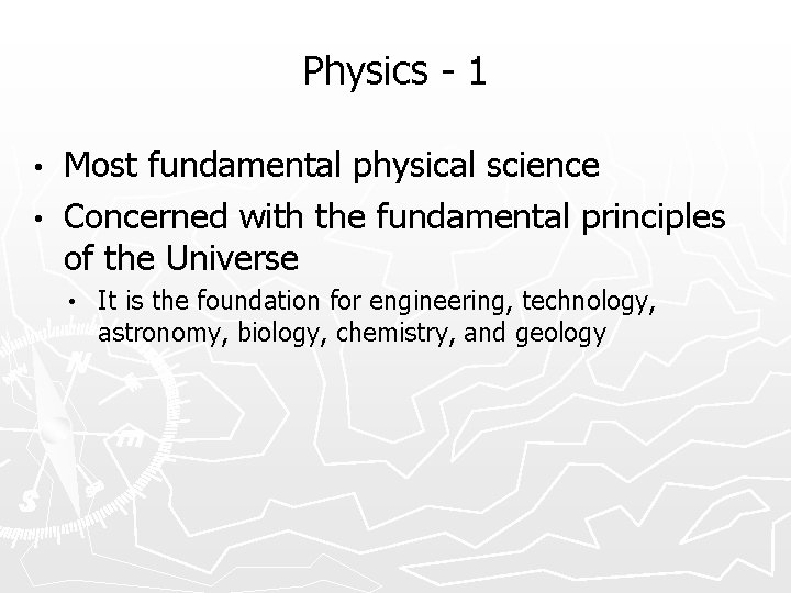 Physics - 1 Most fundamental physical science • Concerned with the fundamental principles of