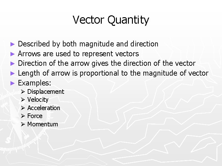 Vector Quantity ► ► ► Described by both magnitude and direction Arrows are used
