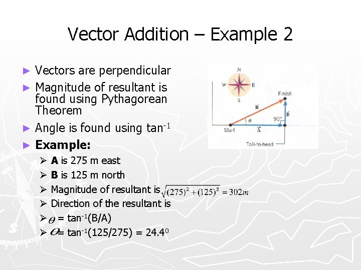 Vector Addition – Example 2 Vectors are perpendicular ► Magnitude of resultant is found