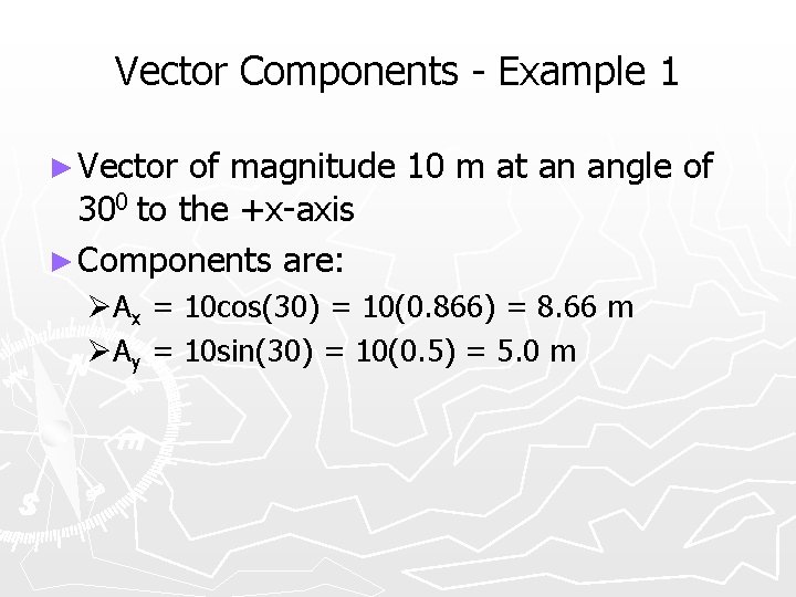 Vector Components - Example 1 ► Vector of magnitude 10 m at an angle