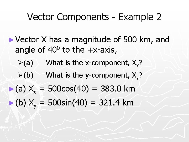 Vector Components - Example 2 ► Vector X has a magnitude of 500 km,