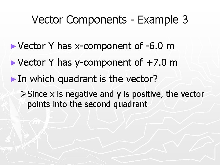 Vector Components - Example 3 ► Vector Y has x-component of -6. 0 m
