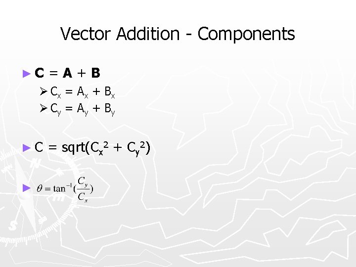 Vector Addition - Components ►C =A+B Ø Cx = A x + B x